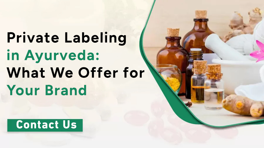 You are currently viewing Private Labeling in Ayurveda: What We Offer for Your Brand