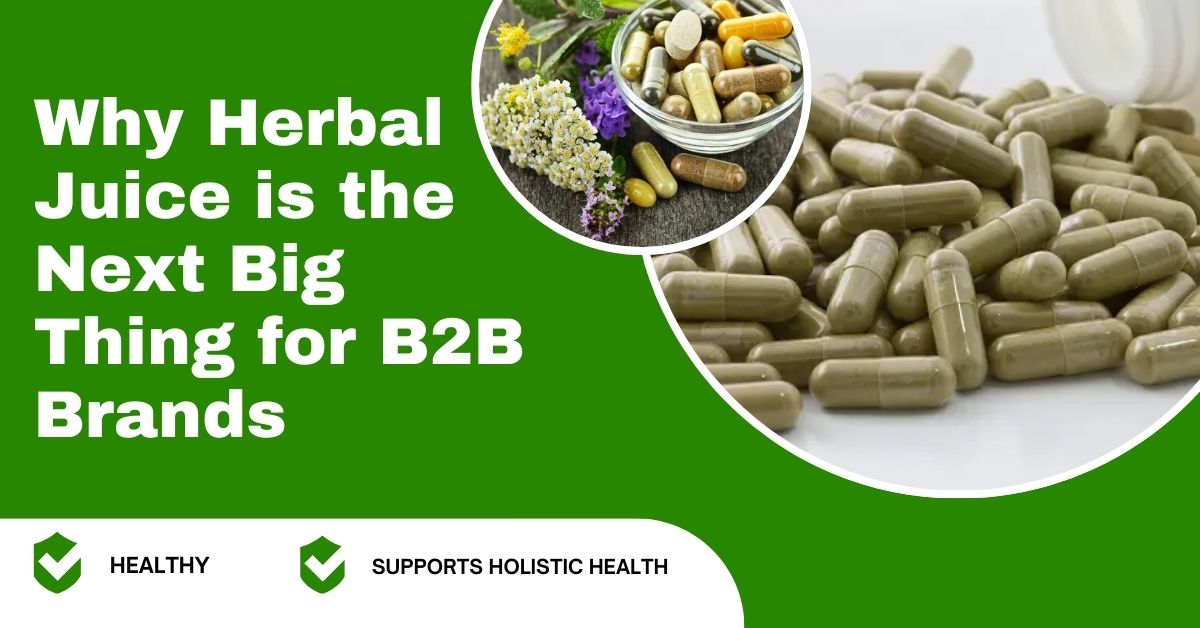 You are currently viewing Why Herbal Juice is the Next Big Thing for B2B Brands