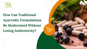 Read more about the article How Can Traditional Ayurvedic Formulations Be Modernized Without Losing Authenticity?